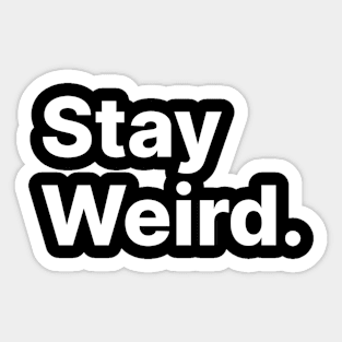 Stay Weird Sticker